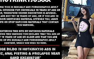Huge dildo in Hotkinkyjo ass in public, anal fisting and prolapse near sand excavator