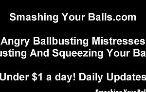 We will bust your balls until they are so swollen